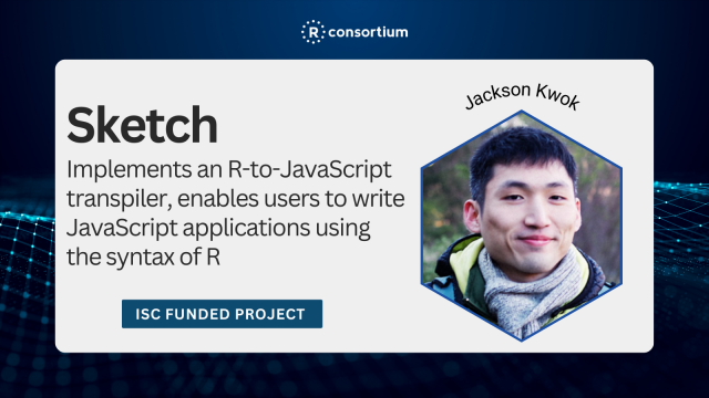 There is a photo of Jackson on the right side. There is text on the left that reads "Sketch, implements an R-to-JavaScript transpiler, enables users to write JavaScript applications using the syntax of R. ISC Funded project."