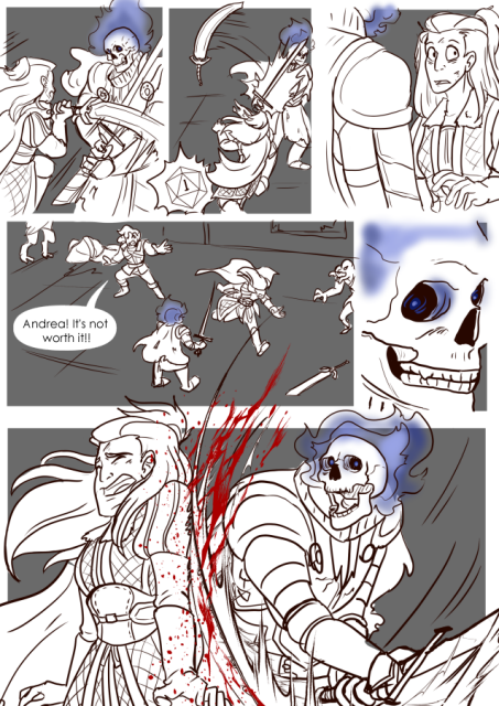 Panel 1: Andréa swings forward and is blocked by the skeletal warrior. 
Panel 2: There is a dice in the corner that has fallen on a one. Andréa's sword goes flying
Panel 3: Andréa is in shock, the skeleton standing in her way as she looks over to where the sword has landed. 
Panel 4: Andréa rushes by the skeleton to get her sword. Valos reaches out yelling: Andréa! IT's not worth it!
Panel 5: Close up on the Skeleton's face.
Panel 6: The skeleton slices into Andréa's back as she runs by. Clearly in pain. 