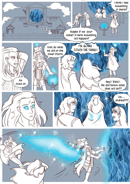 Panel 1: The top of a tower, there is a large blue crystal at the top. The Party is walking towards it. 
Panel 2: The party is investigating the area, there is a big glowing orb close to the crystal. Andréa is standing to the side with her hands behind her head. Eda says 'Maybe if we pour water in here something will happen?'. Celeste says 'I think I see something in there?'
Panel 3: Andréa says 'Aw come on.'
Panel 4: She reaches out to the glowing orb, a ball of light appears above her head. She says 'Just do what we did on the lower floors.'
Panel 5: Andréa goes up to the crystal and puts her hand on it, the light above her head going into the crystal. She shouts 'I'm gonna touch the thing!' Celeste panics and says 'Hey! Wait!~ We don't know what that will do!'
Panel 6: Andréa's eyes glow bright blue and her expression drops to one of surprise. 
Panel 7: Valos and Celeste approach Andréa who isn't moving, and sparks are starting to appear around her. Her back is beinging to glow blue. Celeste says 'Um, Andréa?'
Panel 8: A magic circle appears where Andréa's hand is touching the crystal. Her eyes are glowing, and blood is dripping from her nose, bright blue wings made of light burst out of her back tearing her cloak and clothes. Blood drips around her back. The force of it sends Valos and Celeste flying.