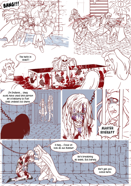 Panel 1: Andréa and Jamila use the cannons to blow a hole in the wall in teh sewers. 
Panel 2: Andréa and Angelo fighting back to back against the cult members. 
Panel 3: A blood covered room, a open coffin has a long tonged undead come out of it. Valos says ' The hell is that?!'
Panel 4: Andréa and Celeste find a jail cell and a shadow of a man. Celeste says: Oh Endless, they must have used this person as a battery to fuel that undead out there.'
Panel 5: A close up of the man, he is bloody, unconscious and covered in purple symbols. 
Panel 6: Andréa is shocked and says 'Master Rivera!?'
Panel 7: Andréa rushes in and holds her mentor. She says 'Hey, come on look at me master. He's breathing at least but barely. We'll get you outta here. 