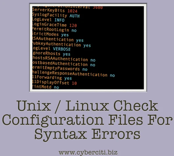 Try these tips and tricks for popular services such as SSHD, NGINX & others that explain how to check Linux/Unix configuration files for syntax errors. Syntax errors can cause services to fail to start or restart, resulting in downtime. Hence, checking them avoids downtime.