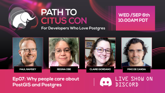 Bio pics for the guests & hosts in episode 07 of the Path To Citus Con podcast for developers who love Postgres. Guests are Paul Ramsey and Regina Obe; the hosts are Claire Giordano and Pino de Candia. The topic for this podcast episode was "Why people care about PostGIS and Postgres"