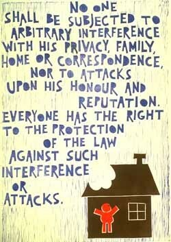 Universal Declaration of Human Rights
Article 12
No one shall be subjected to arbitrary interference with his privacy, family, home or correspondence, nor to attacks upon his honour and reputation. Everyone has the right to the protection of the law against such interference or attacks.

© UN Photo