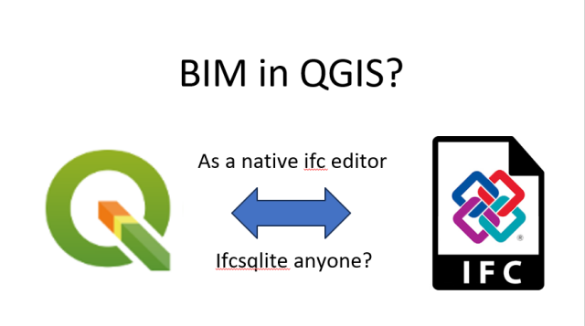 BIM in QGIS? QGIS<>IFC? As a native ifc editor? Ifcsglite anyone?  