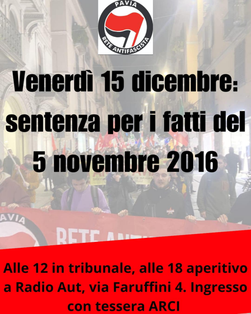 Grafica della Rete Antifascista di Pavia che recita: «Venerdì 15 dicembre: sentenza per i fatti del 5 novembre 2016 - Alle 12 in tribunale, alle 18 aperitivo a Radio Aut, via Faruffini 4. Ingresso con tessera ARCI».