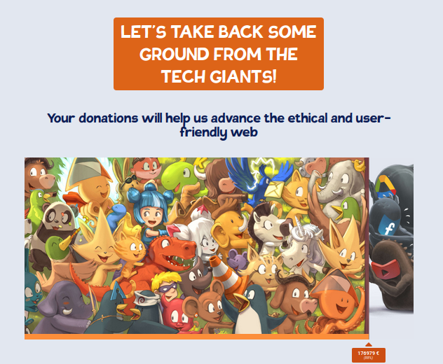 Let’s take back some ground from the tech giants!
Your donations will help us advance the ethical and user-friendly web
Donation progress bar 3/3: the free software mascots against the ugly GAFAMs
176979 €
(88%)
Framasoft creates, proposes and promotes concrete alternatives that help people to free themselves from the toxic digital world of the tech giants. Your donations will help us continue our actions in 2024!