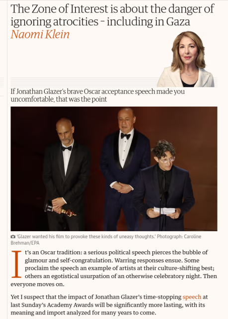 The Zone of Interest is about the danger of ignoring atrocities – including in Gaza
Naomi Klein
If Jonathan Glazer’s brave Oscar acceptance speech made you uncomfortable, that was the point