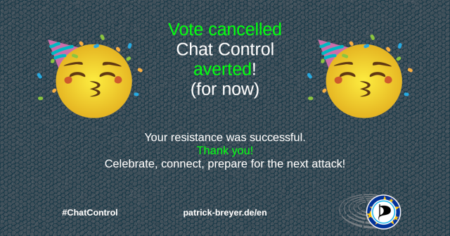 Celebrating emoji. Text: "Vote cancelled Chat Control averted! (for now) Your resistance was successful. Thank you! Celebrate, connect, prepare for the next attack! #ChatControl patrick-breyer.de/en" Logo of the European Pirates