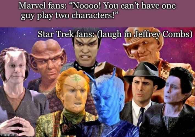 Caption: Marvel fans: "Noooo! You can't have one guy play two characters!" Star Trek fans: (laugh in Jeffrey Combs)

Picture of eight different characters that Jeffrey Combs has played across multiple Star Trek series (but not all the characters he's played), including Brunt FCA, Shran, and Weyoun.