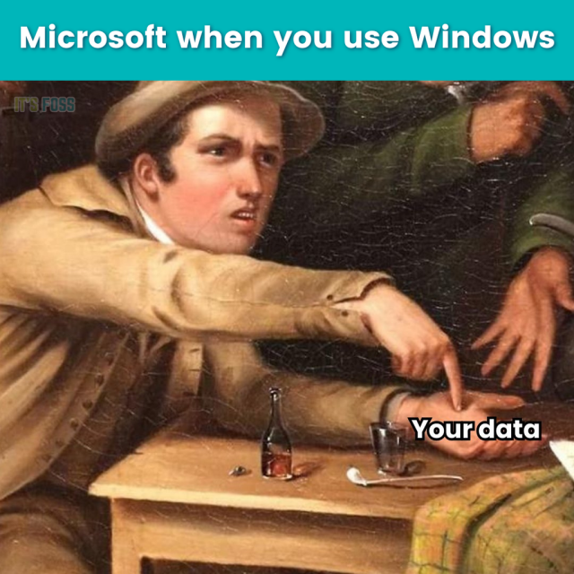 Microsoft, when you use Windows.

There's a painting of a person pointing to their other palm, asking for something called “Your data”.