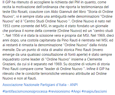 Il GIP ha ritenuto di accogliere la richiesta del PM in quanto, come recita la motivazione dell'ordinanza che riporta la testimonianza del teste Elio Rosati, coautore con Aldo Giannuli del libro "Storia di Ordine Nuovo", vi è sempre stata una ambiguità nelle denominazioni "Ordine Nuovo" ed il "Centro Studi Ordine Nuovo ". Ordine Nuovo è nato nel 1953 come corrente del MSI, in seguito è stato fondato un giornale che portava il nome della corrente (Ordine Nuovo) ed un "centro studi ". Nel 1956 vi è stata la scissione vera e propria dal MSI. Nel 1969, dieci anni dopo, una costola capitanata da Pino Rauti è rientrata nel MSI, ed ai restanti è rimasta la denominazione "Ordine Nuovo" dalla rivista mensile. Da un punto di vista di analisi storica Pino Rauti (invero emerge da una qualsiasi consultazione di fonti aperte) è stato sempre inquadrato come leader di "Ordine Nuovo" insieme a Clemente Graziani, da cui si è separato nel 1969. Su dozzine di volumi di storia Pino Rauti compare come "leader di Ordine Nuovo ". Infine il GIP ha rilevato che le condotte terroristiche venivano attribuite ad Ordine Nuovo e non al Rauti.