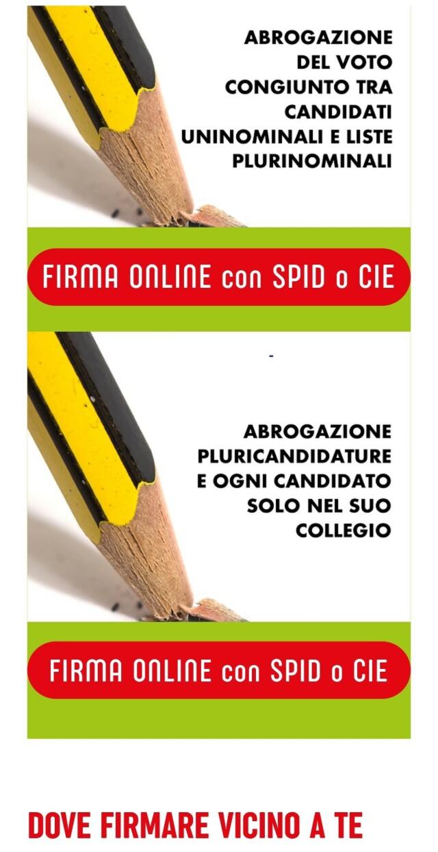 ABROGAZIONE DEL VOTO CONGIUNTO TRA CANDIDATI  UNINOMINALI E LISTE | NN PLURINOMINALI
 FIRMA ONLINE con SPID o CIE 
ABROGAZIONE PLURICANDIDATURE  OGNI CANDIDATO SOLO NEL SUO COLLEGIO
DOVE FIRMARE VICINO A TE 