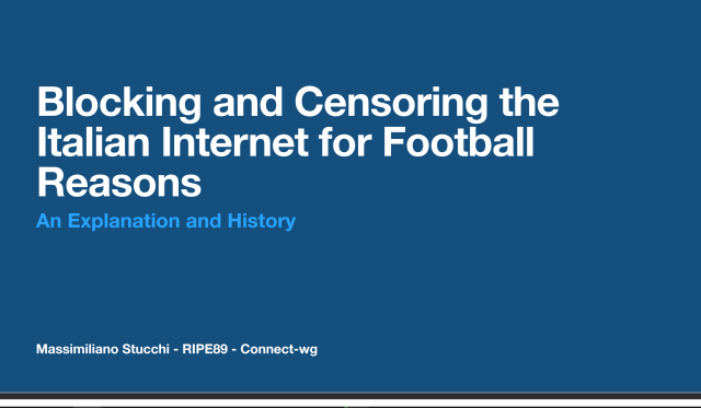 Blocking and Censoring the Italian Internet for Football Reasons

An Explanation and History

Massimiliano Stucchi - RIPE89 - Connect-wg